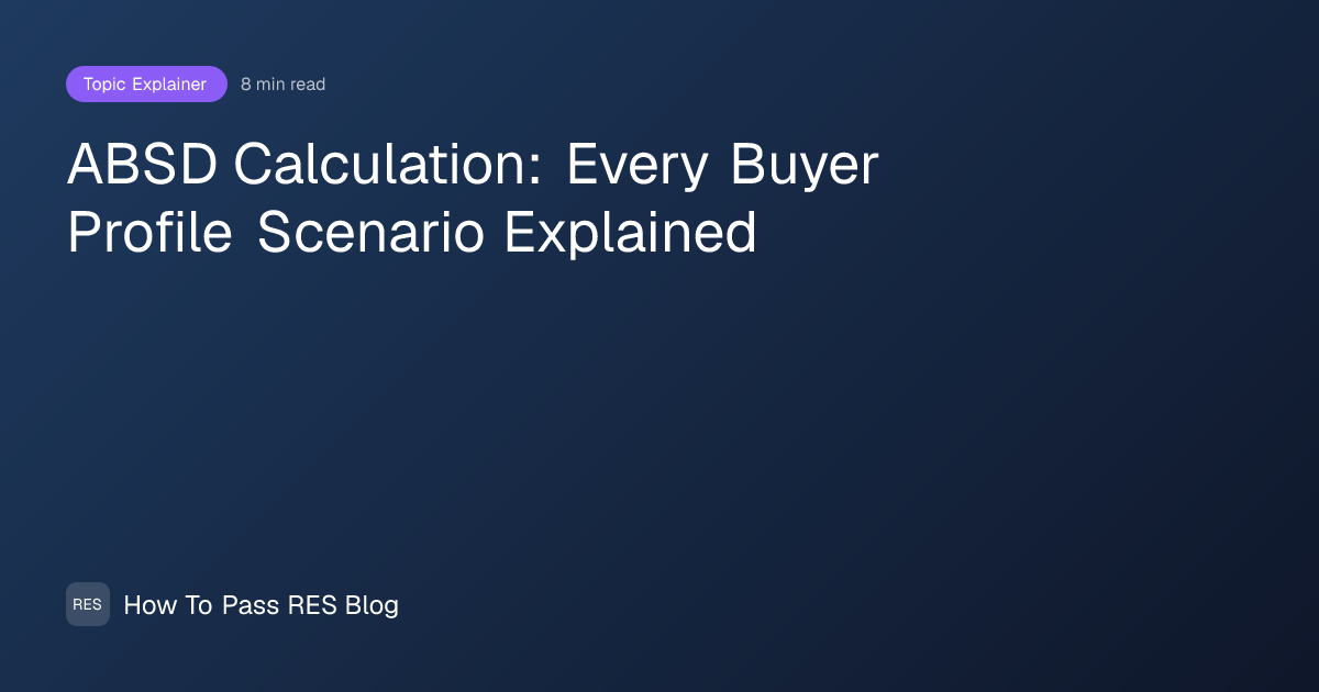 ABSD Calculation: Every Buyer Profile Scenario Explained | How To Pass RES