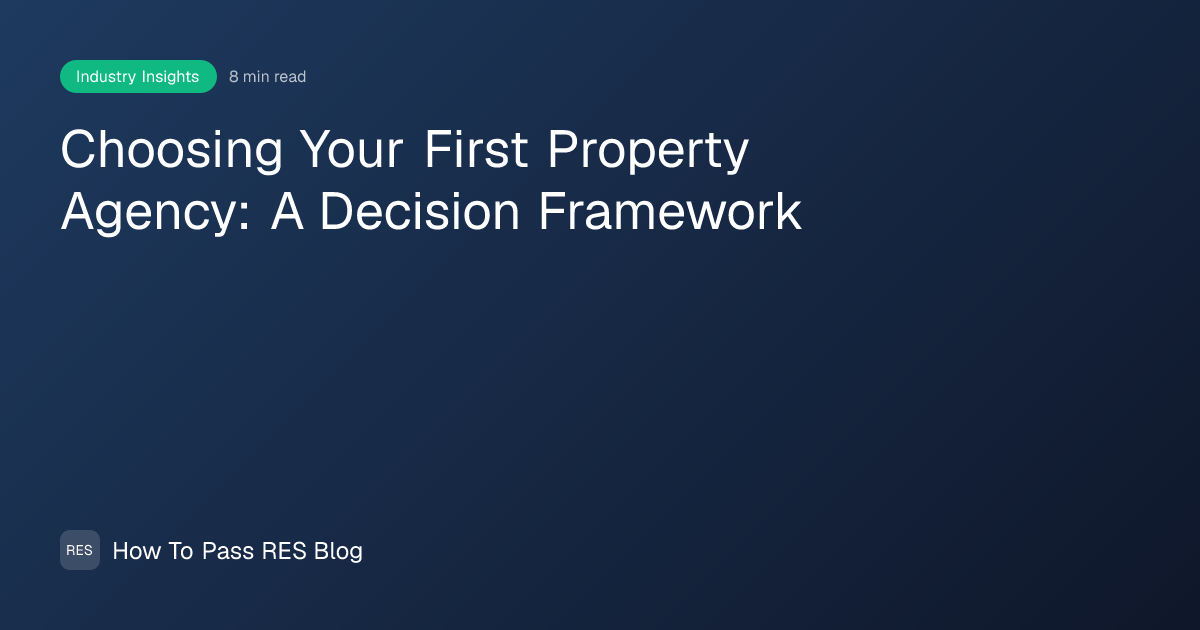 Choosing Your First Property Agency: A Decision Framework | How To Pass RES
