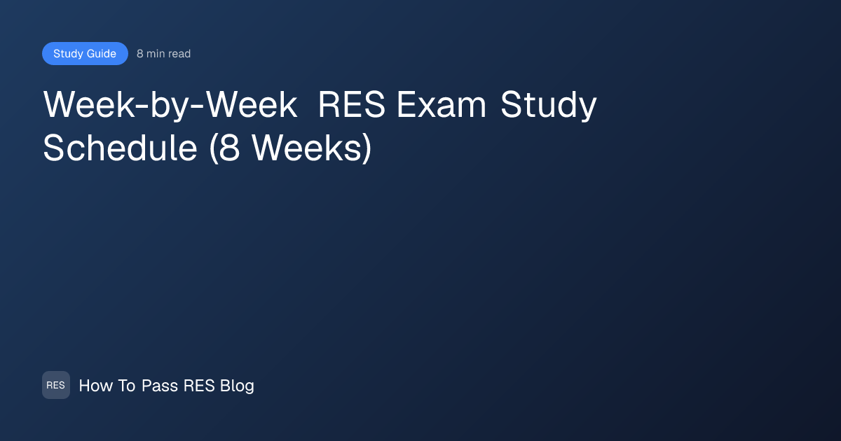 Week-by-Week RES Exam Study Schedule (8 Weeks) | How To Pass RES