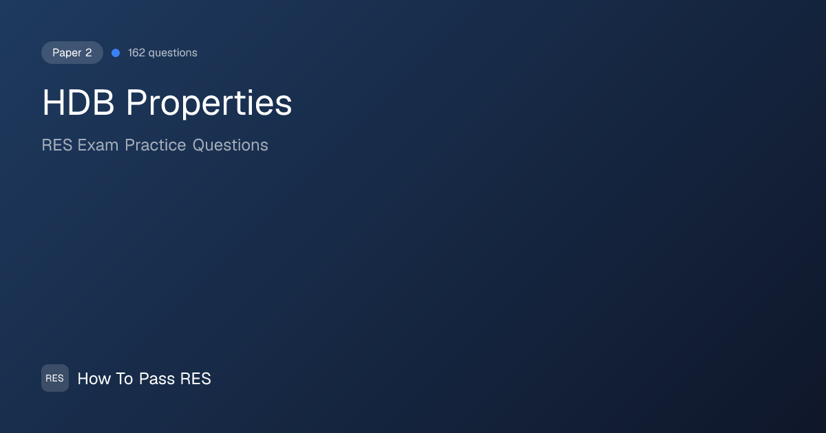 HDB Properties — RES Exam Practice Questions | How To Pass RES