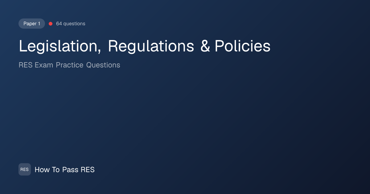 Legislation, Regulations & Policies — RES Exam Practice Questions | How ...